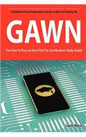 Giac Assessing Wireless Networks Certification (Gawn) Exam Preparation Course in a Book for Passing the Gawn Exam - The How to Pass on Your First Try