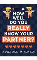 How Well Do You Really Know Your Partner?: A Quiz Book for Couples