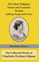 Collected Works of Charlotte Perkins Gilman: The Yellow Wallpaper, Women and Economics, Herland, Suffrage Songs and Verses, and Why I Wrote 'The Yellow Wallpaper'