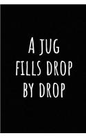 A Jug Fills Drop by Drop