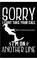 Sorry I Can't Take Your Call I'm on Another Line