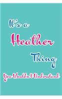 It's a Heather Thing You Wouldn't Understand: Blank Lined 6x9 Name Monogram Emblem Journal/Notebooks as Birthday, Anniversary, Christmas, Thanksgiving, Holiday or Any Occasion Gifts for Girls an