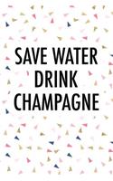 Save Water Drink Champagne: A 6x9 Inch Matte Softcover Journal Notebook with 120 Blank Lined Pages and a Funny Wine Drinking Cover Slogan