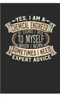 Yes, I Am a Chemical Engineer of Course I Talk to Myself When I Work Sometimes I Need Expert Advice: Notebook Journal Handlettering Logbook 110 Lined Paper Pages 6 X 9 Chemical Engineer Book I Chemical Engineer Gifts