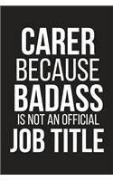 Carer Because Badass Is Not an Official Job Title: Funny Novelty Coworker Gift Small Lined Notebook (6 X 9)