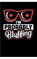 I'm Probably Bluffing: 100 Pages Blank Ruled Lined Writing Journal - 6 X 9 Funny Gambling Notebook for Poker Players