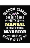 Cervical Cancer Doesn't Come with a Manual It Comes with a Worrier That Never Gives Up: 8x10 Journal 100 Pages Cervical Cancer Books Cervical Cancer Gifts