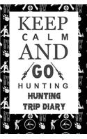 Keep Calm and Go Hunting: Hunting Trip Diary Camouflage ( Camo ) Journal Notebook Cover Outdoor Record for Hunts from Bucks to Ducks Fishing to Elk Camp Space for Up 50 Trip 