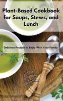 Plant-Based Cookbook for Soups, Stews, and Lunch
