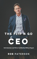 The Flip n Go CEO: End Indecision and Thrive Confidently Without Regret