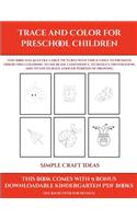 Simple Craft Ideas (Trace and Color for preschool children): This book has 50 extra-large pictures with thick lines to promote error free coloring to increase confidence, to reduce frustration, and to encourag(9 Simple Craft Ideas)
