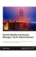 Oracle Identity and Access Manager 11g for Administrators: Administer Oracle Identity Management: installation, configuration, and day-to-day tasks.