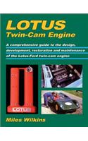 Lotus Twin-Cam Engine: A Comprehensive Guide to the Design, Development, Restoration and Maintenance of the Lotus-Ford Twin-Cam Engine