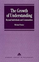 The Growth of Understanding: Beyond Individuals and Communities (Avebury Series in Philosophy)