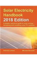 Solar Electricity Handbook - 2018 Edition: A Simple, Practical Guide to Solar Energy - Designing and Installing Solar Photovoltaic Systems.