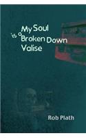 My Soul Is A Broken Down Valise