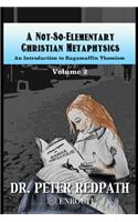 Not-So-Elementary Christian Metaphysics, Volume 2