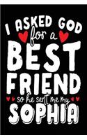 I Asked God For A Best Friend So He Sent Me My Sophia: Happy Birthday Journal (notebook, journal, diary)