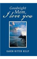 Goodnight Mom, I Love You