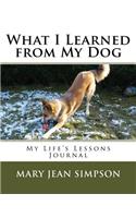 What I Learned from My Dog: My Life's Lessons Journal