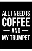 All I Need is Coffee and My Trumpet: Blank Lined Journal