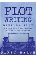 Plot Writing: Step-by-Step - 2 Manuscripts in 1 Book - Essential Plot Ideas, Plot Hooks and Plot Structure Tricks Any Writer Can Learn(15 Writing)