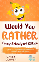 Would You Rather - Funny Schoolyard Edition