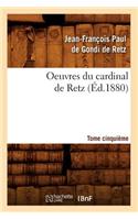Oeuvres Du Cardinal de Retz. Tome Cinquième (Éd.1880)