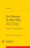 Les Errances de Frere Felix, Pelerin En Terre Sainte, En Arabie Et En Egypte