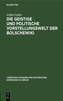 Die Geistige Und Politische Vorstellungswelt Der Bolschewiki