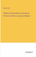 Théâtre de George Sand; Le mariage de Victorine, Comme il vous plaira, Mauprat