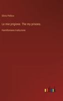mie prigione. The my prisons.