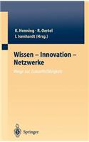 Wissen -- Innovation -- Netzwerke Wege Zur Zukunftsfähigkeit