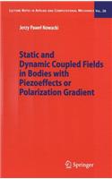Static and Dynamic Coupled Fields in Bodies with Piezoeffects or Polarization Gradient