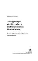 Zur Typologie Des Herrschers Im Franzoesischen Humanismus: Le Livre de l'Institution Du Prince Von Guillaume Budé