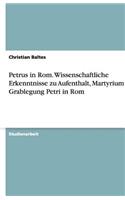 Petrus in ROM. Wissenschaftliche Erkenntnisse Zu Aufenthalt, Martyrium Und Grablegung Petri in ROM