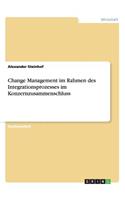 Change Management Im Rahmen Des Integrationsprozesses Im Konzernzusammenschluss