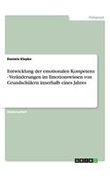 Entwicklung der emotionalen Kompetenz - Veränderungen im Emotionswissen von Grundschülern innerhalb eines Jahres