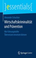 Wirtschaftskriminalität Und Prävention: Wie Führungskräfte Täterwissen Einsetzen Können