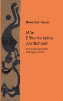 MAn ERwarte keine Zärtlichkeit: Eine ungewöhnliche Liebesgeschichte