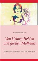 Von kleinen Helden und großen Malheurs: Mutmach-Geschichten rund um die Geburt
