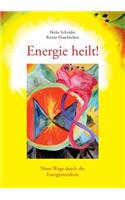 Energie heilt !: Neue Wege durch die Energiemedizin(German)