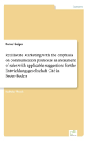 Real Estate Marketing with the emphasis on communication politics as an instrument of sales with applicable suggestions for the Entwicklungsgesellschaft Cité in Baden-Baden