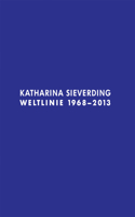 Katharina Sieverding: Weltlinie 1968-2013