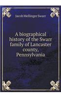 A Biographical History of the Swarr Family of Lancaster County, Pennsylvania