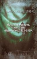 Buttrick's Voyages, travels, and discoveries, 1812-1819;