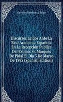 Discursos Leidos Ante La Real Academia Espanola En La Recepcion Publica Del Exomo. Sr. Marques De Pidal El Dia 3 De Marzo De 1895 (Spanish Edition)