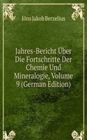 Jahres-Bericht Uber Die Fortschritte Der Chemie Und Mineralogie, Volume 9 (German Edition)