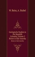 Geologische Studien in Der Republik Colombia, Volume 3