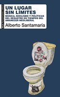 Un lugar sin limites: Musica, nihilismo y politicas del desastre en tiempos del amanecer neoliberal